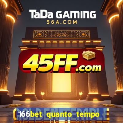 166bet quanto tempo demora para cair na conta